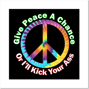 Give Peace A Chance ....Or I'll Kick Your Ass Posters and Art